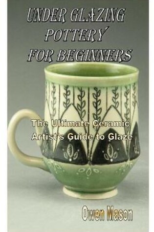 Cover of Under Glazing Pottery for Beginners