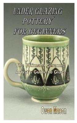 Book cover for Under Glazing Pottery for Beginners