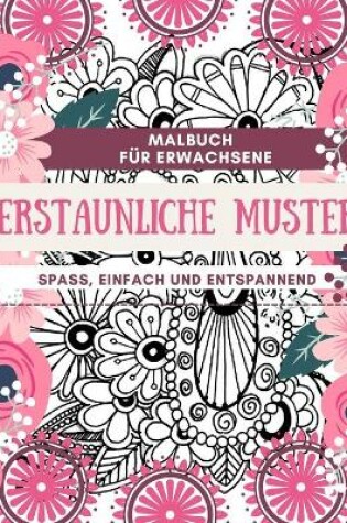 Cover of Malbuch f�r Erwachsene Erstaunliche Muster Spa�, einfach und entspannend