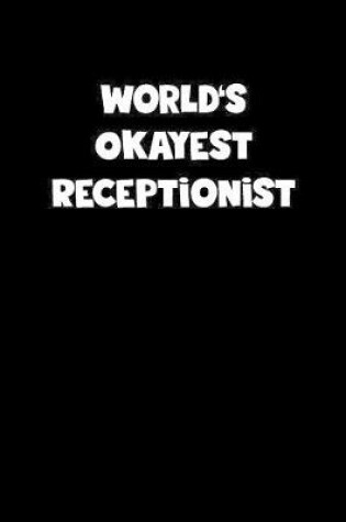 Cover of World's Okayest Receptionist Notebook - Receptionist Diary - Receptionist Journal - Funny Gift for Receptionist