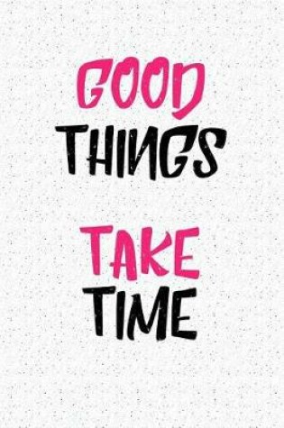 Cover of Good Things Take Time