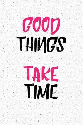 Book cover for Good Things Take Time