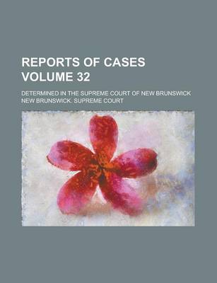 Book cover for Reports of Cases; Determined in the Supreme Court of New Brunswick Volume 32