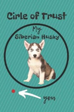 Cover of Circle of Trust My Siberian Husky Blank Lined Notebook Journal