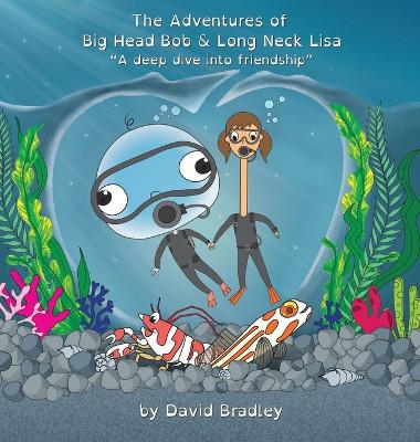Book cover for The Adventures of Big Head Bob and Long Neck Lisa - A Deep Dive into Friendship