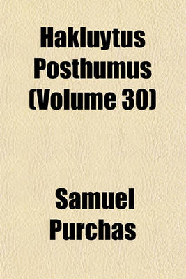 Book cover for Hakluytus Posthumus Volume 30