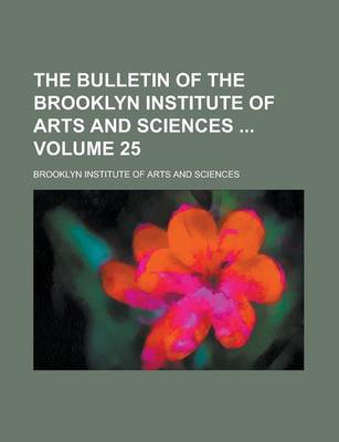 Book cover for The Bulletin of the Brooklyn Institute of Arts and Sciences Volume 25