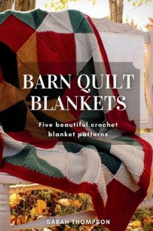 Cover of Barn Quilt Blankets Five Beautiful Crochet Blanket Patterns