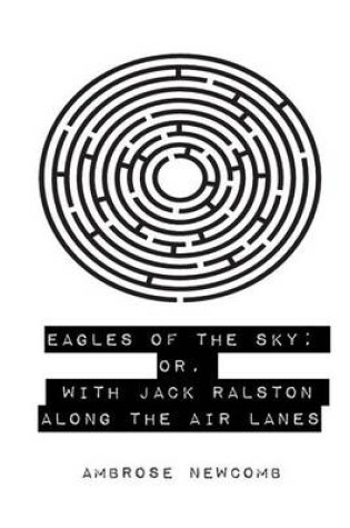 Cover of Eagles of the Sky; Or, with Jack Ralston Along the Air Lanes