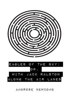 Book cover for Eagles of the Sky; Or, with Jack Ralston Along the Air Lanes