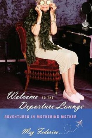 Cover of Welcome to the Departure Lounge: Adventures in Mothering Mother
