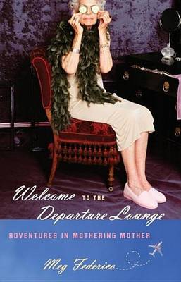 Book cover for Welcome to the Departure Lounge: Adventures in Mothering Mother
