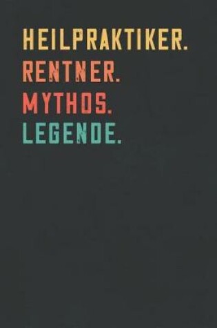 Cover of Heilpraktiker. Rentner. Mythos. Legende.