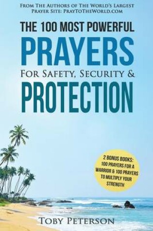 Cover of Prayer the 100 Most Powerful Prayers for Safety, Security & Protection - 2 Amazing Bonus Books to Pray for a Warrior & to Multiply Your Strength