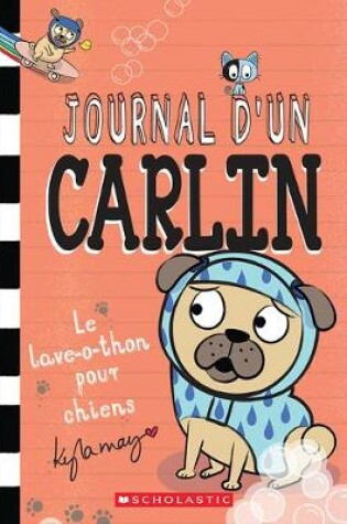 Cover of Journal d'Un Carlin: N° 3 - Le Lave-O-Thon Pour Chiens