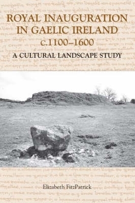 Book cover for Royal Inauguration in Gaelic Ireland c.1100-1600: A Cultural Landscape Study