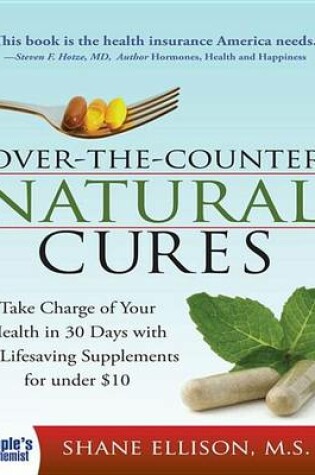 Cover of Over the Counter Natural Cures: Take Charge of Your Health in 30 Days with 10 Lifesaving Supplements for Under $10
