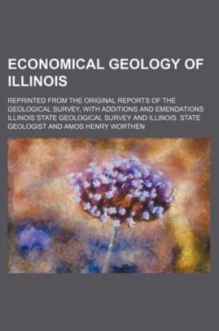 Cover of Economical Geology of Illinois; Reprinted from the Original Reports of the Geological Survey, with Additions and Emendations