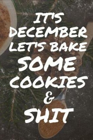 Cover of It's December Let's Bake Some Cookies And Shit