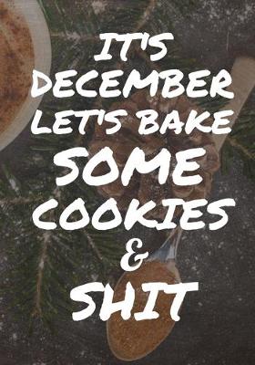 Book cover for It's December Let's Bake Some Cookies And Shit