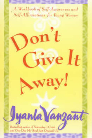 Cover of Don't Give It Away!: A Workbook of Self Awareness and Self Affirmations for Young Women