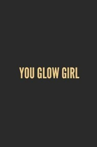 Cover of You Glow Girl