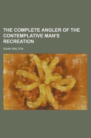 Cover of The Complete Angler of the Contemplative Man's Recreation