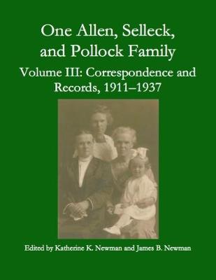 Book cover for One Allen, Selleck, and Pollock Family, Volume Ⅲ: Correspondence and Records, 1911-1937