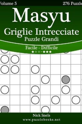 Cover of Masyu Griglie Intrecciate Puzzle Grandi - Da Facile a Difficile - Volume 5 - 276 Puzzle