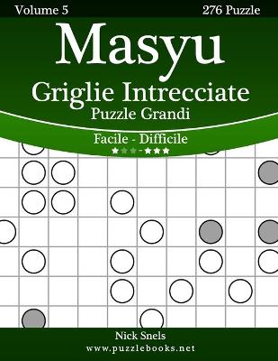 Cover of Masyu Griglie Intrecciate Puzzle Grandi - Da Facile a Difficile - Volume 5 - 276 Puzzle