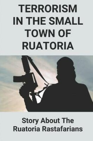 Cover of Terrorism In The Small Town Of Ruatoria