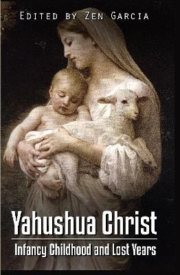 Book cover for Yahushua Christ: Infancy Childhood  And Lost Years