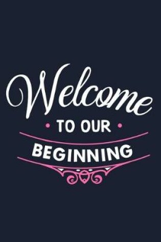 Cover of Welcome To Our Beginning