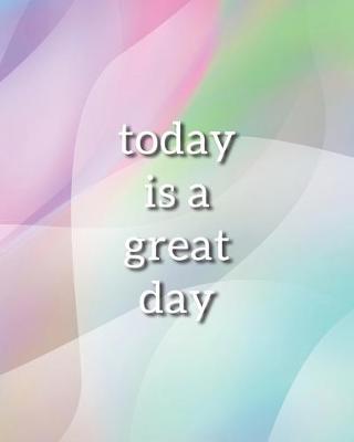 Cover of Today Is a Great Day Notebook