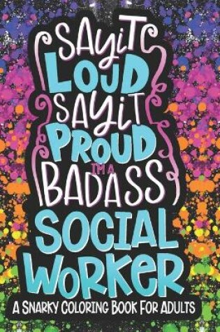 Cover of Say It Loud, Say It Proud, Social Worker Adult Coloring Book