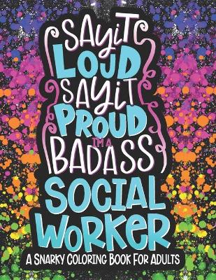 Book cover for Say It Loud, Say It Proud, Social Worker Adult Coloring Book