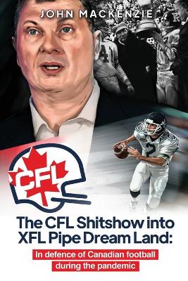 Book cover for The CFL Shitshow into XFL Pipe Dream Land