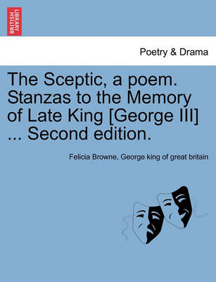 Book cover for The Sceptic, a Poem. Stanzas to the Memory of Late King [george III] ... Second Edition.