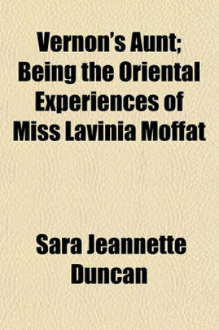 Cover of Vernon's Aunt; Being the Oriental Experiences of Miss Lavinia Moffat