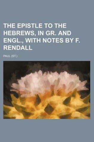 Cover of The Epistle to the Hebrews, in Gr. and Engl., with Notes by F. Rendall