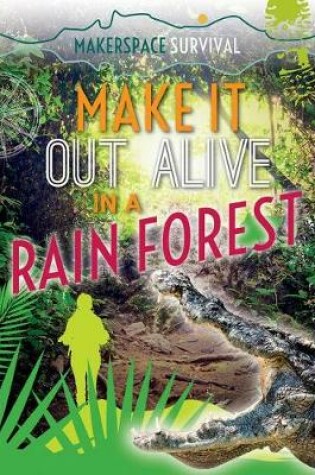 Cover of Make It Out Alive in a Rain Forest