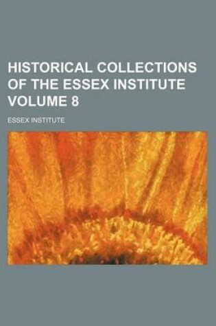 Cover of Historical Collections of the Essex Institute Volume 8