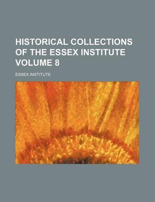 Book cover for Historical Collections of the Essex Institute Volume 8