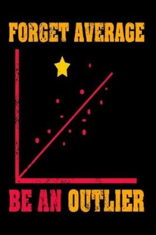 Cover of Forget Average Be An Outlier