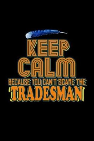 Cover of Keep calm because you can't scare the tradesman