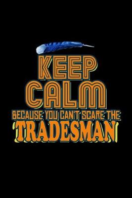 Book cover for Keep calm because you can't scare the tradesman