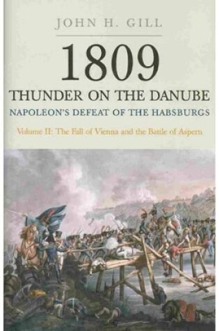 Cover of 1809 Thunder on the Danube: Napoleon's Defeat of the Hapsburgs  - Vol II   The Fall of Vienna & the Battle of Aspern