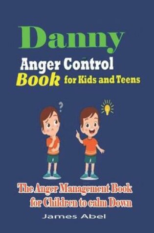 Cover of Danny's Anger Control Book for Kids and Teens