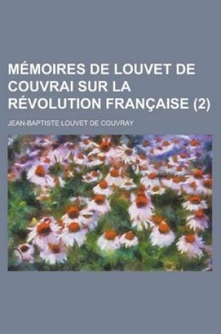 Cover of Memoires de Louvet de Couvrai Sur La Revolution Francaise (2)