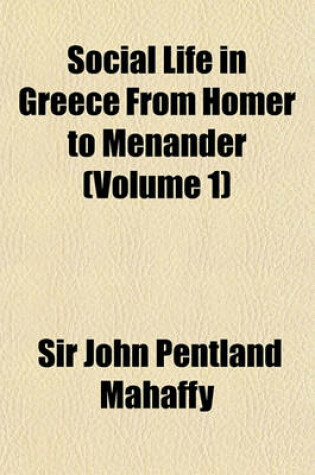 Cover of Social Life in Greece from Homer to Menander Volume 1